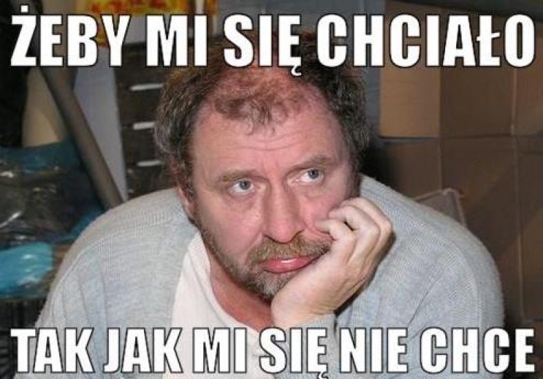 Kieski: Żeby mi się chciało, tak jak mi się nie chce