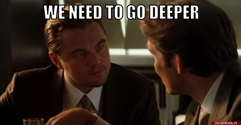 we need to go deeper - meme
