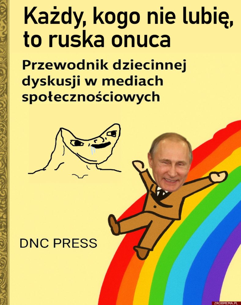 Każdy, kogo nie lubię, to 'ruska onuca - mem z putinem