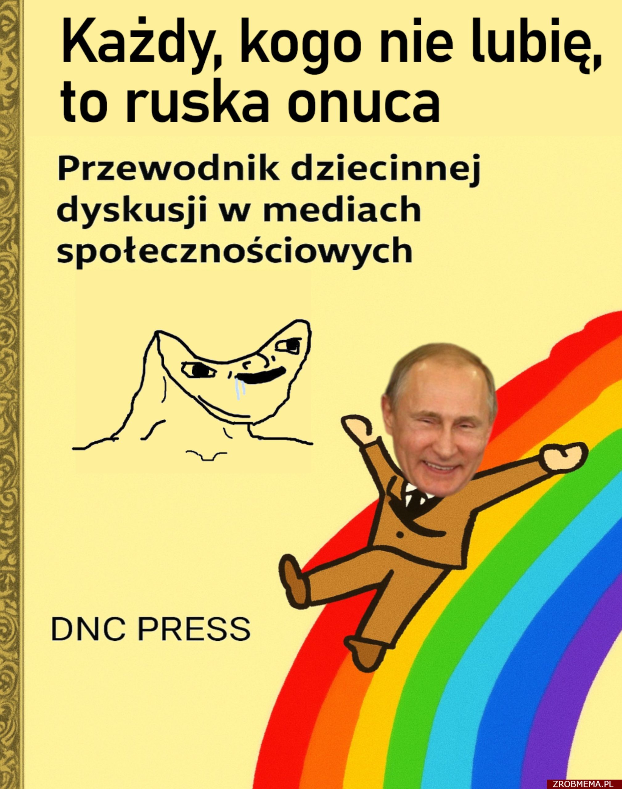 Każdy, kogo nie lubię, to ruska onuca